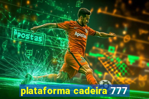 plataforma cadeira 777